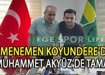MENEMEN KOYUNDERE’DE, GENÇ SAVUNMA OYUNCUSU MUHAMMET AKYÜZ İMZALADI