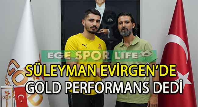 GOLD PERFORMANS’TA SÜLEYMAN EVİRGEN, SÖZLEŞMEYİ İMZALADI