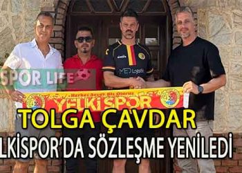 YELKİSPOR, YILDIZINI BIRAKMADI VE TOLGA ÇAVDAR’A İMZAYI ATTIRDI