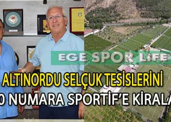 ALTINORDU SELÇUK TESİSLERİNİ 10 NUMARA SPORTİF’E KİRALADI