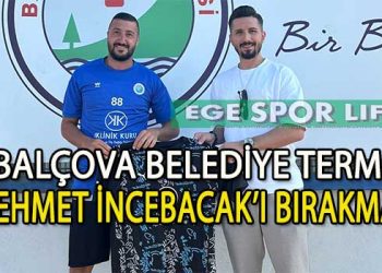 BALÇOVA BELEDİYE TERMAL’DEN ÇİLEK TRANSFER, MEHMET İNCEBACAK İMZAYI ATTI