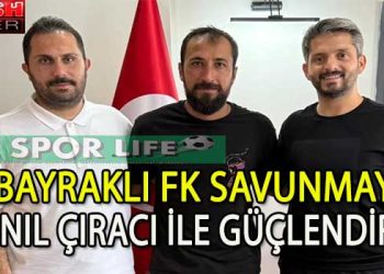 BAYRAKLI FK’DAN FLAŞ TRANSFER, ANIL ÇIRACI İMZAYI ATTI