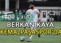 KEMALPAŞASPOR, SAVUNMAYI BERKAN KAYA İLE GÜÇLENDİRDİ