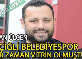 ALİCAN ÜLGEN, “ÇİĞLİ BELEDİYESPOR’DA VEFA SEZONU OLACAK”DEDİ