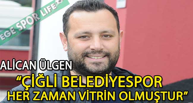 ALİCAN ÜLGEN, “ÇİĞLİ BELEDİYESPOR’DA VEFA SEZONU OLACAK”DEDİ