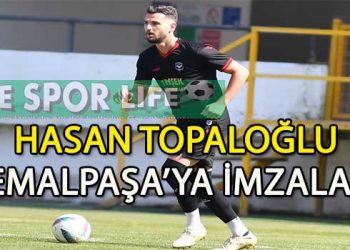KEMALPAŞASPOR, DEFANSA HASAN TOPALOĞLU’NU ALDI
