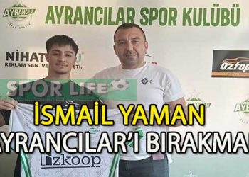 AYRANCILAR İÇ TRANSFERDE İSMAİL YAMAN İLE YENİDEN ANLAŞTI
