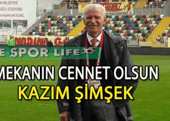 KAZIM ŞİMŞEK YAŞAMA VEDA ETTİ