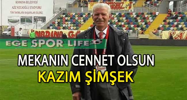 KAZIM ŞİMŞEK YAŞAMA VEDA ETTİ