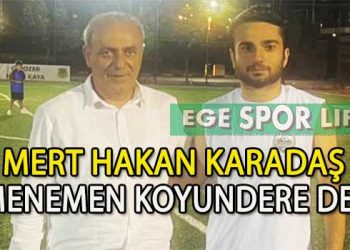 MENEMEN KOYUNDERE’DE MERT HAKAN KARADAŞ’DA TAMAM