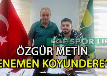 MENEMEN KOYUNDERE’DE ÖZGÜR METİN SÖZLEŞMEYİ İMZALADI