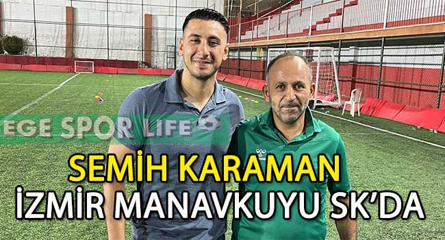 İZMİR MANAVKUYU SK, SEMİH KARAMAN İLE ANLAŞTI