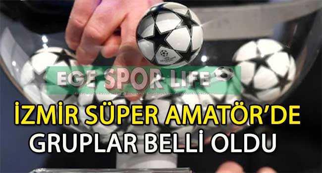 2025-2026 İZMİR SÜPER AMATÖR LİG GRUPLARI BELLİ OLDU