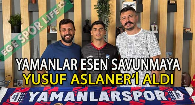 YUSUF ASLANER, YAMANLAR ESEN’E İMZAYI ATTI