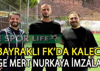 BAYRAKLI FK, GENÇ FİLE BEKÇİSİ EGE MERT NURKAYA’YI KADROSUNA DAHİK ETTİ