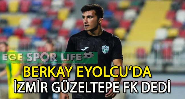 İZMİR GÜZELTEPE FK, KANAT OYUNCUSU BERKAY EYOLCU’YU TRANSFER ETTİ