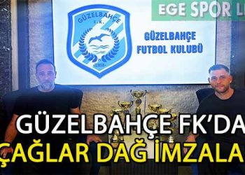 ÇAĞLAR DAĞ, GÜZELBAHÇE FK İLE ANLAŞMA SAĞLADI