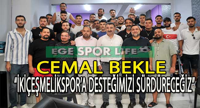 CEMAL BEKLE’DEN İKİÇEŞMELİKSPOR’A TAM DESTEK