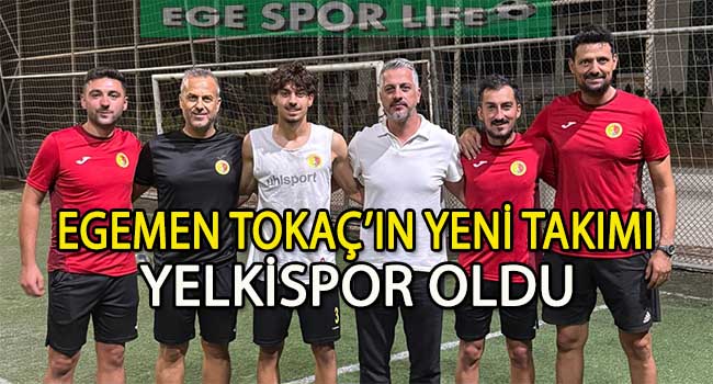 YELKİSPOR’DA EGEMEN TOKAÇ’TA TAMAM