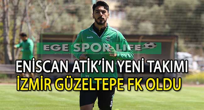İZMİR GÜZELTEPE FK, SAVUNMAYA ENİSCAN ATİK’İ DAHİL ETTİ