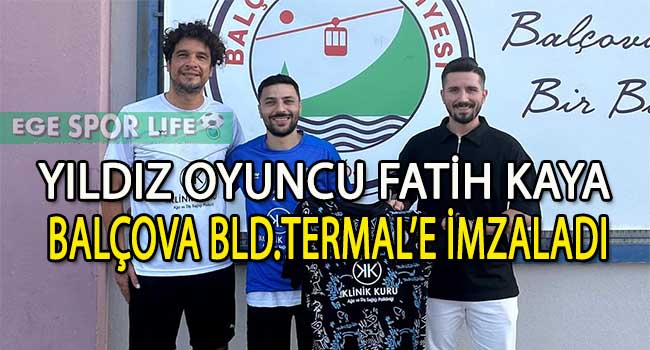 BALÇOVA BLD.TERMAL, ÇİLEK TRANSFERİNİ FATİH KAYA İLE YAPTI