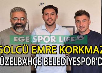 GÜZELBAHÇE BELEDİYESPOR GOLCÜSÜNÜ BULDU, EMRE KORKMAZ İMZAYI ATTI