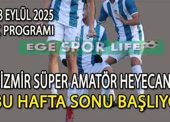 2025-2026 İZMİR SÜPER AMATÖR LİGİN İLK HAFTA MAÇ PROGRAMI BELLİ OLDU