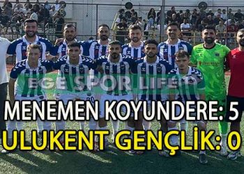 MENEMEN KOYUNDERE, ULUKENT GENÇLİK ENGELİNİ AŞARAK İLK HAFTADA LİDERLİĞİ KAPTI