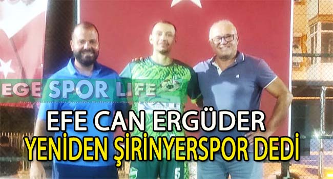 EFE CAN ERGÜDER, ŞİRİNYERSPOR YUVAM DEDİ VE İMZALADI
