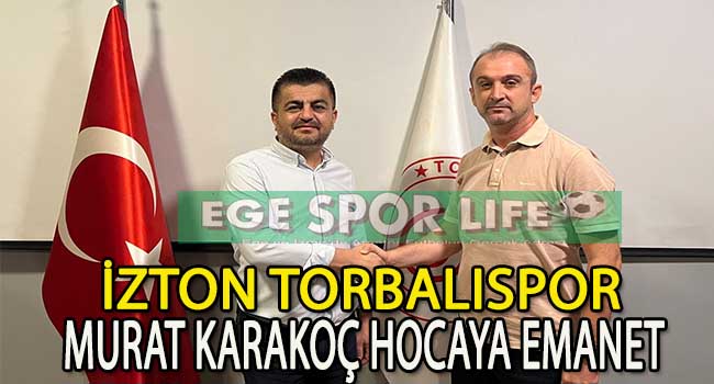 İZTON TORBALISPOR’DA TEKNİK ADAM MURAT KARAKOÇ İMZAYI ATTI