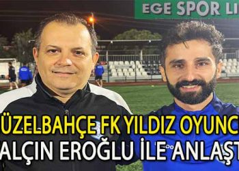 YALÇIN EROĞLU’NUN YENİ TAKIMI GÜZELBAHÇE FK OLDU