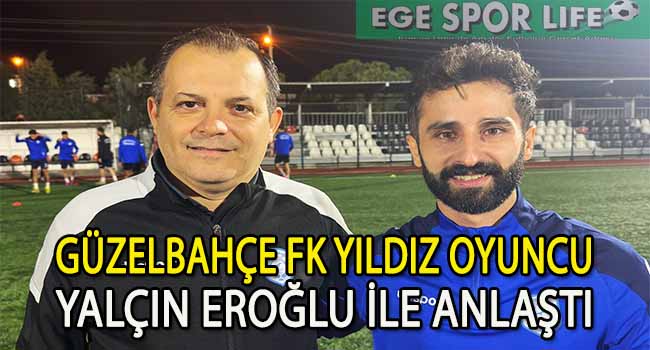 YALÇIN EROĞLU’NUN YENİ TAKIMI GÜZELBAHÇE FK OLDU
