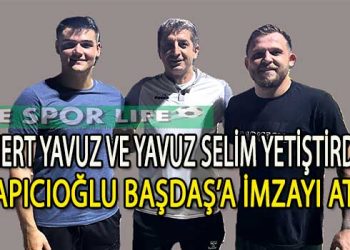 YAPICIOĞLU BAŞDAŞ, 2 YILDIZ İLE ANLAŞTI, MERT VE YAVUZ İMZAYI ATTI