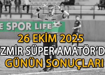26 EKİM 2025, İZMİR SÜPER AMATÖR’DE GÜNÜN SONUÇLARI