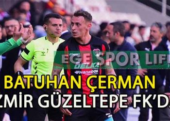 İZMİR GÜZELTEPE FK’DA BATUHAN ÇERMAN’DA TAMAM