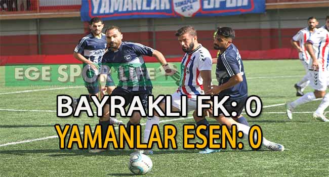 BAYRAKLI FK İLE YAMANLAR ESEN YENİŞEMEDİ