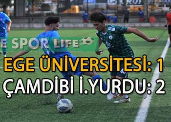 ÇAMDİBİ İDMANYURDU, EGE ÜNİVESİTE ENGELİNİ AŞMASINI BİLDİ