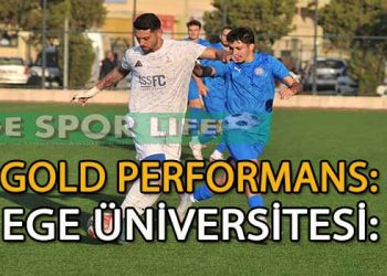 GOLD PERFORMANS SONRADAN AÇILDI VE EGE ÜNİVERSİTESİ’Nİ YENMESİNİ BİLDİ