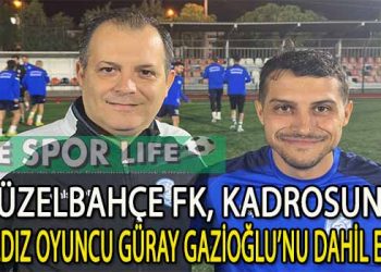 GÜZELBAHÇE FK’DAN FLAŞ TRANSFER, GÜRAY GAZİOĞLU İMZAYI ATTI