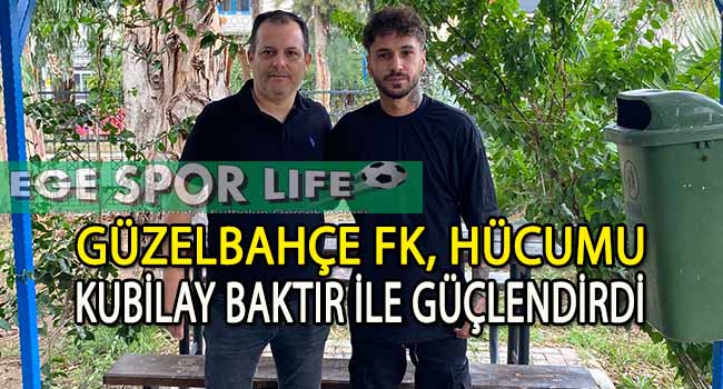 GÜZELBAHÇE FK ÇILDIRDI, KUBİLAY BAKTIR’DA İMZAYI ATTI