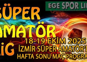 18-19 EKİM 2025, İZMİR SÜPER AMATÖR’DE HAFTA SONU MAÇ PROGRAMI