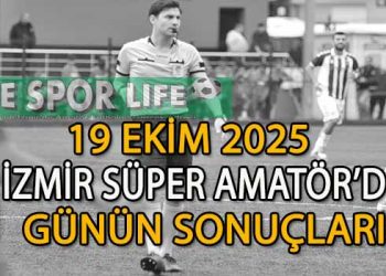 19 EKİM 2025, İZMİR SÜPER AMATÖR’DE GÜNÜN SONUÇLARI