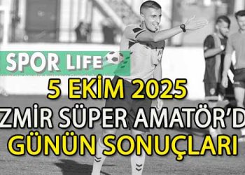 5 EKİM 2025, İZMİR SÜPER AMATÖR’DE GÜNÜN SONUÇLARI