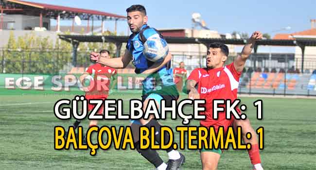 GÜZELBAHÇE FK, BALÇOVA BLD. TERMAL KARŞISINDA ÜSTÜNLÜĞÜNÜ KORUYAMADI VE MAÇ 1-1 BERABERE TAMAMLANDI