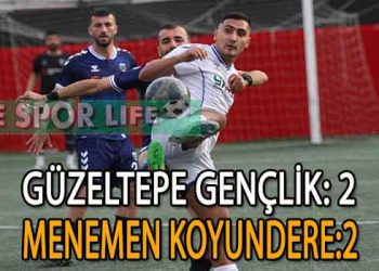 LİDER MENEMEN KOYUNDERE, GÜZELTEPE GENÇLİK’E TAKILDI