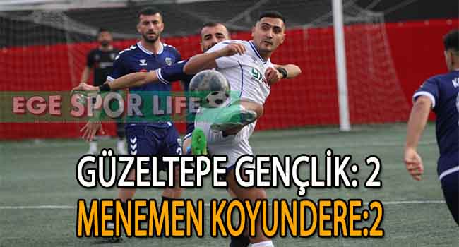 LİDER MENEMEN KOYUNDERE, GÜZELTEPE GENÇLİK’E TAKILDI