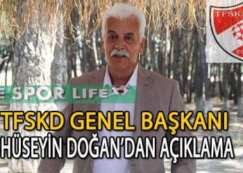 TFSKD GENEL BAŞKANI HÜSEYİN DOĞAN’DAN AÇIKLAMA