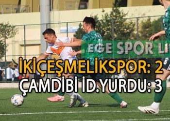 ÇAMDİBİ İDMAN YURDU, İKİÇEŞMELİKSPOR’U ZOR DA OLSA YENMEYİ BAŞARDI