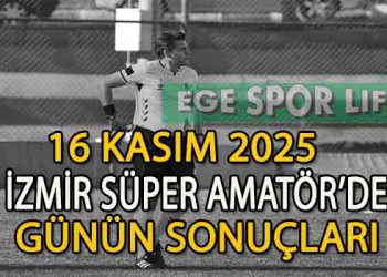 16 KASIM 2025, İZMİR SÜPER AMATÖR’DE GÜNÜN SONUÇLARI