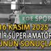 16 KASIM 2025, İZMİR SÜPER AMATÖR’DE GÜNÜN SONUÇLARI